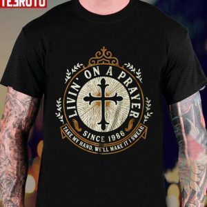 Bon Jovi Rock Band Livin’ On A Prayer Since 1986 Take My Hand We’ll Make It I Swear 2022 Shirt