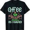 Coffee Because Adulting is Hard Coffee Lovers About Classic Shirt