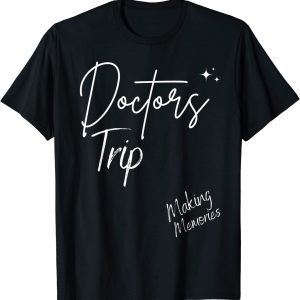 Doctors Trip Matching Reunion Vacation Making Memory Holiday Classic Shirt