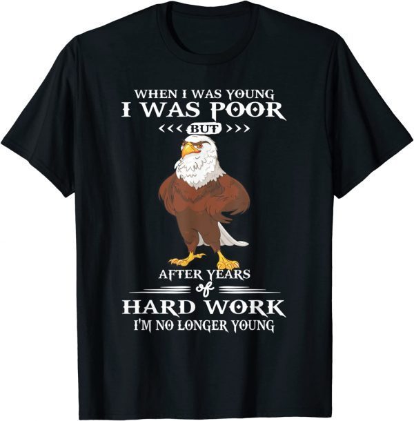 Eagle - When I Was Young I Was Poor T-Shirt