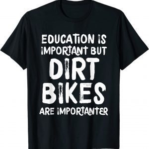 Education Is Important But Dirt Bikes Are Importanter 2022 Shirt