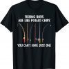 Fishing Rods Are Like Potato Chips You Can’t Have Just One 2022 Shirt