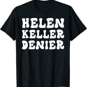 Helen Keller Denier Meme 2022 Shirt