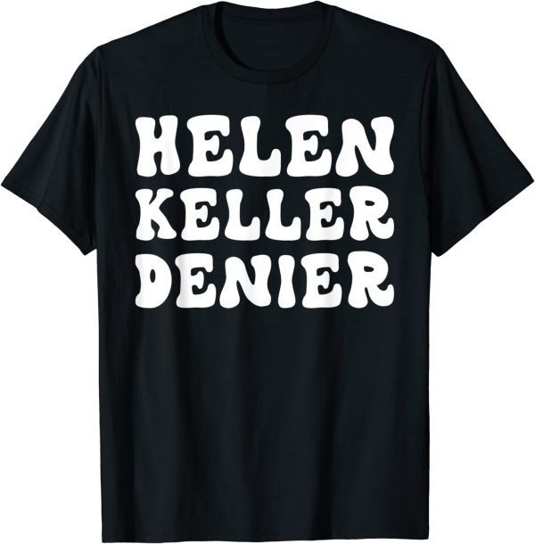 Helen Keller Denier Meme 2022 Shirt - Teeducks