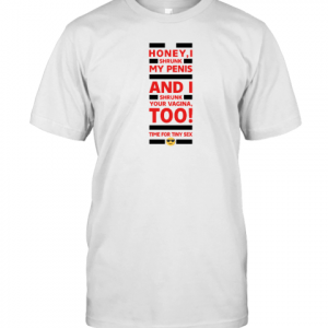 Honey I Shrunk My Penis And I Shrunk Your Vagina Too Classic Shirt