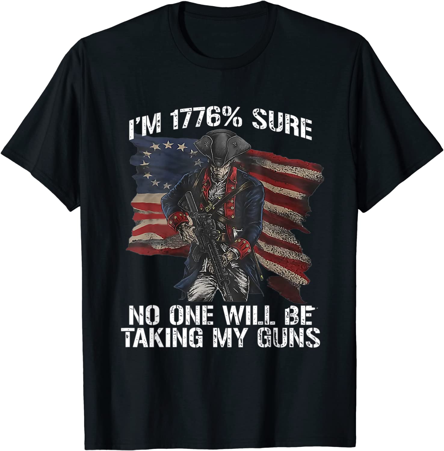 I Am 1776 % Sure No One Will Be Taking My Guns USA Flag 2022 Shirt