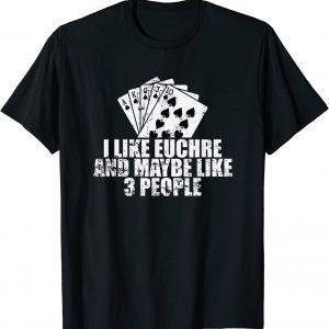 I Like Euchre and maybe like 3 People 2022 Shirt