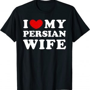 I Love My Persian Wife, I Heart My Persian Wife Classic Shirt