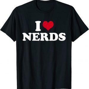 I Love Nerds Nerd 2022 Shirt