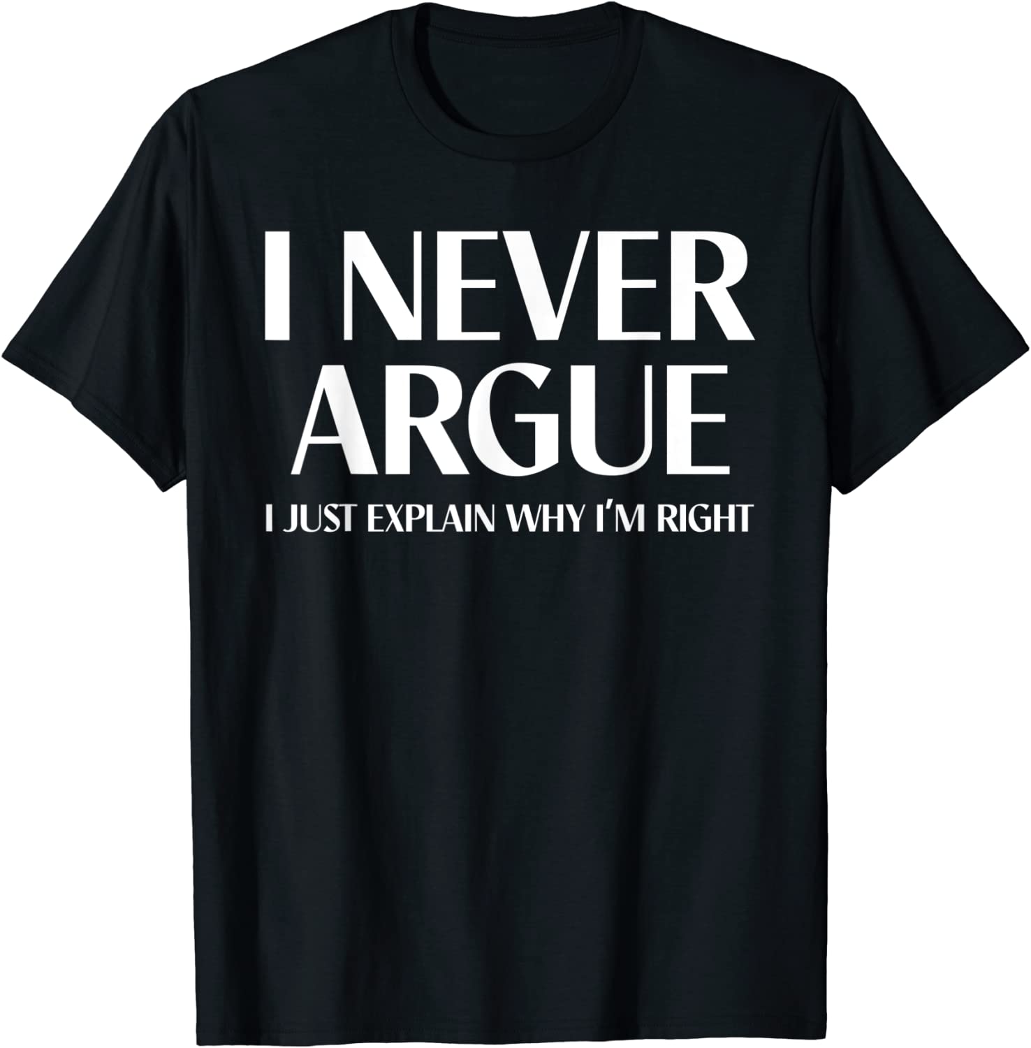I Never Argue I Just Explain Why I'm Right 2022 Shirt