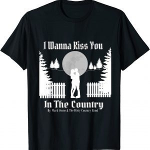 I Wanna Kiss You In The Country Classic Shirt