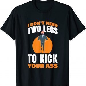 I have no two legs, to step your Ass 2022 Shirt