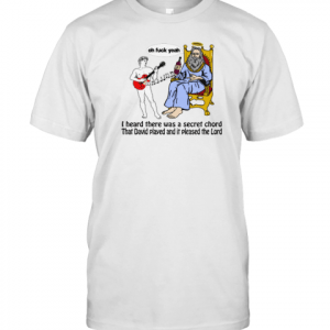 I heard there was a secret chord, that David played and it please the lord 2022 Shirt