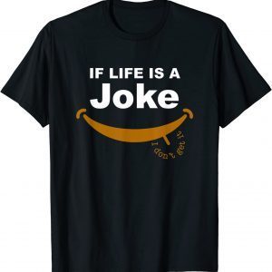 If Life Is A Joke, I Don't Get It Quote 2022 Shirt