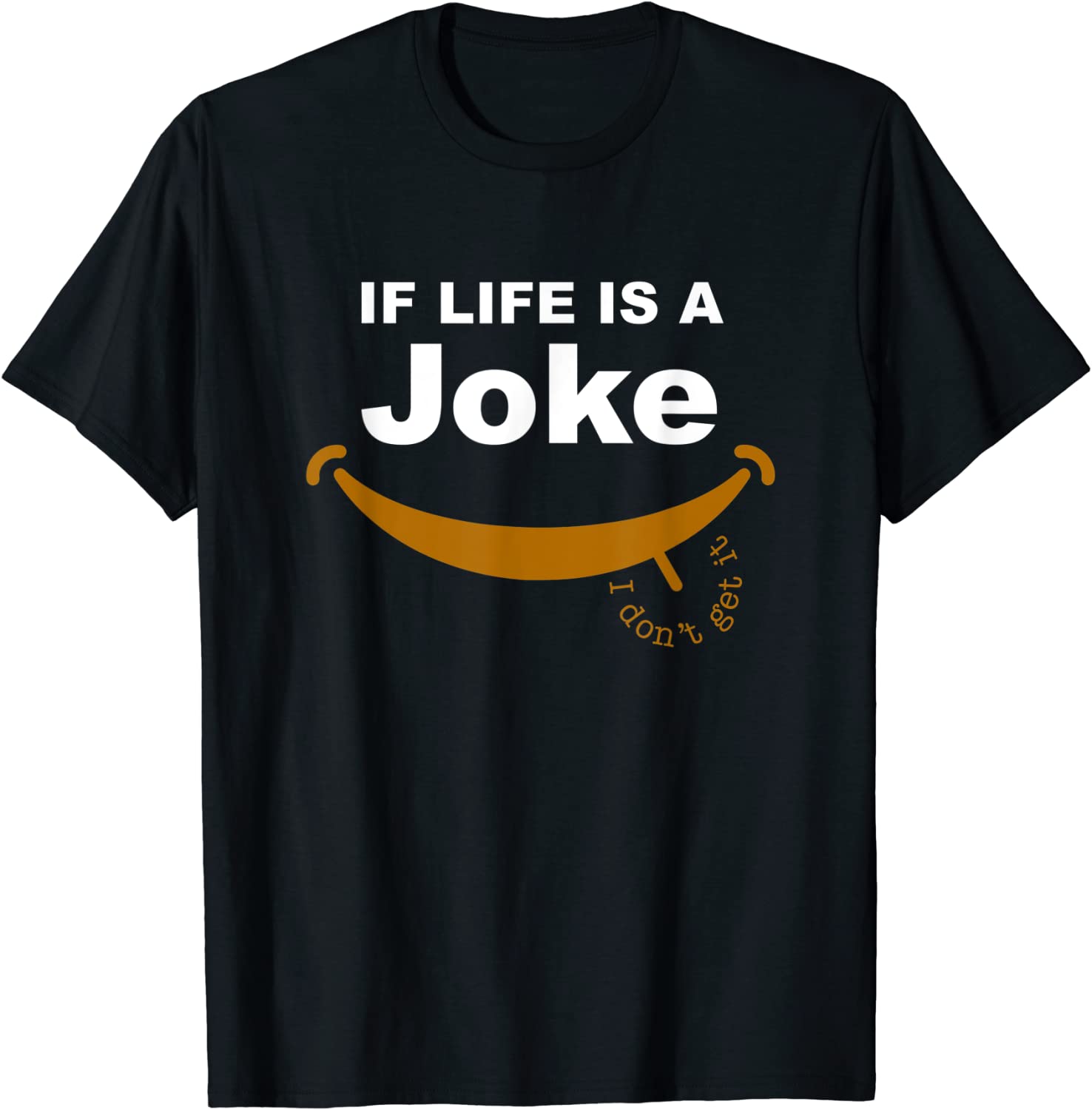 If Life Is A Joke, I Don't Get It Quote 2022 Shirt