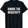 Ignore The Negativity Positive Slogan 2022 Shirt