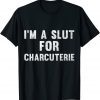 I'm A Slut For Charcuterie Vintage 2022 Shirt