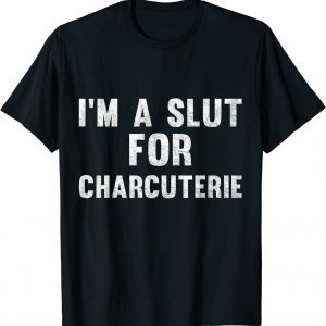 I'm A Slut For Charcuterie Vintage 2022 Shirt