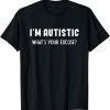 I'm Autistic What's Your Excuse Classic Shirt