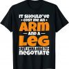 It Cost an Arm and a Leg - Amputation Leg Amputee 2022 Shirt