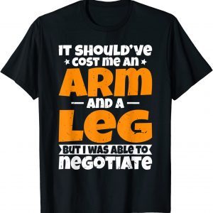 It Cost an Arm and a Leg - Amputation Leg Amputee 2022 Shirt