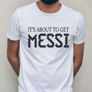 Its About to Get Messi, Argentina Messi 10 Classic Shirt