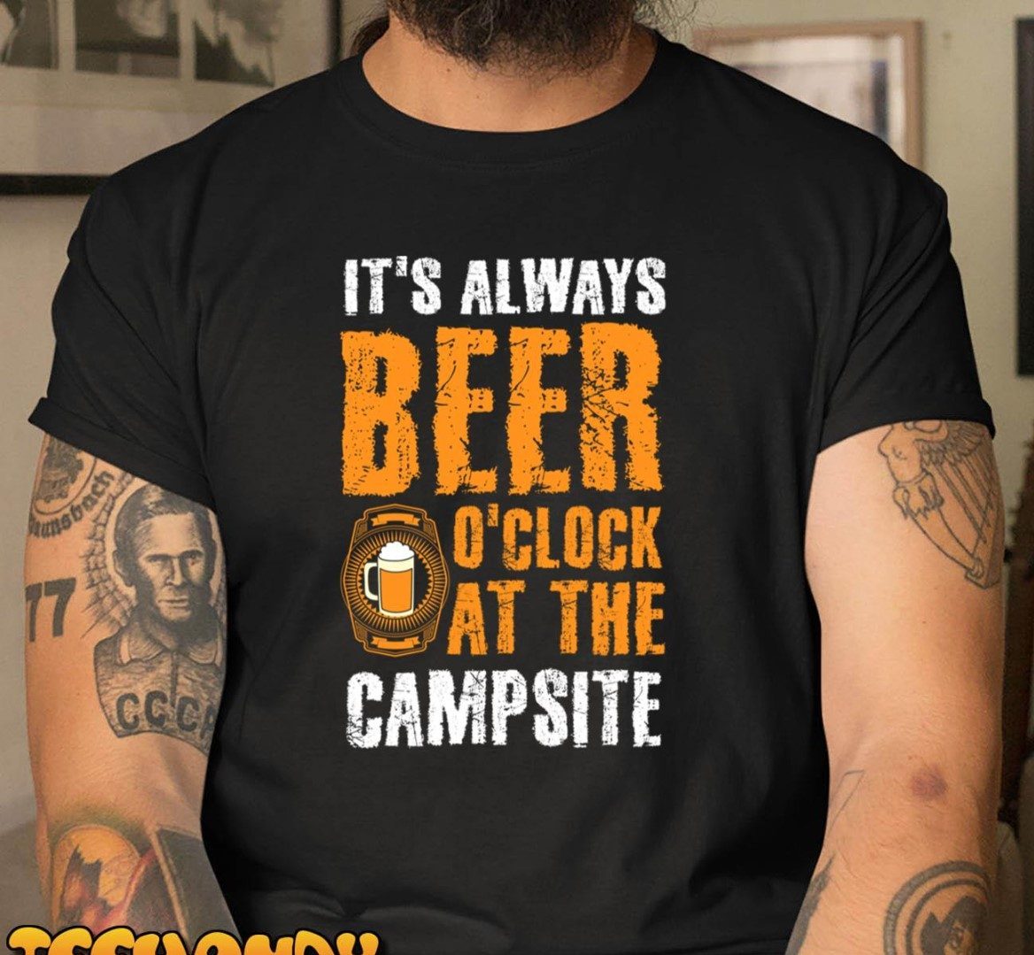Its Always Beer O Clock At The Campside T-Shirt