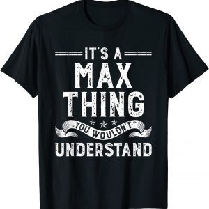 It's a Max Thing You Wouldn't Understand Classic Shirt