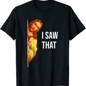 Jesus Meme I Saw That Christian God 2022 Shirt