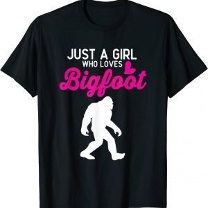 Just A Girl Who Loves Bigfoot Sasquatch 2022 shirt