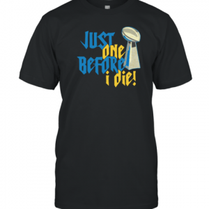 Just One Before I Die 2022 Shirt