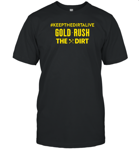 Keepthedirtalive Gold Rush The Dirt Classic Shirt