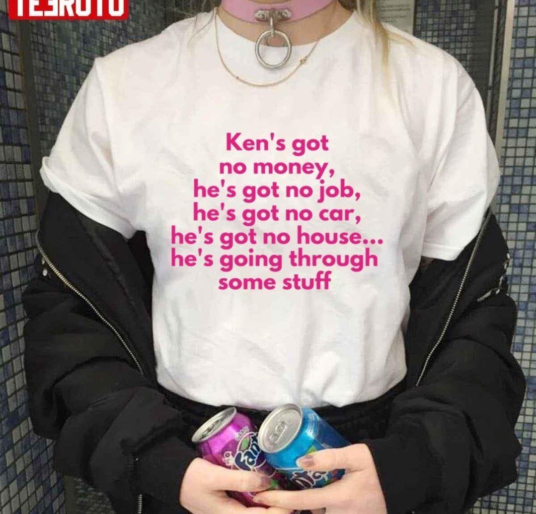 Ken’s Got No Money He’s Got No Job He’s Got No Car Barbie The Movie 2022 Shirt