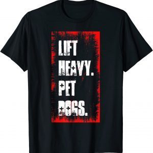Lift Heavy Pet Dogs Gym Workout For Weight Lifter Love 2022 Shirt