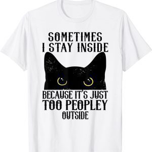 Somtimes I Stay Inside Because It's Just Too Peopley Outside Classic Shirt