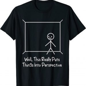 Stick Figure Pun, This Puts Things Into Perspective 2022 Shirt