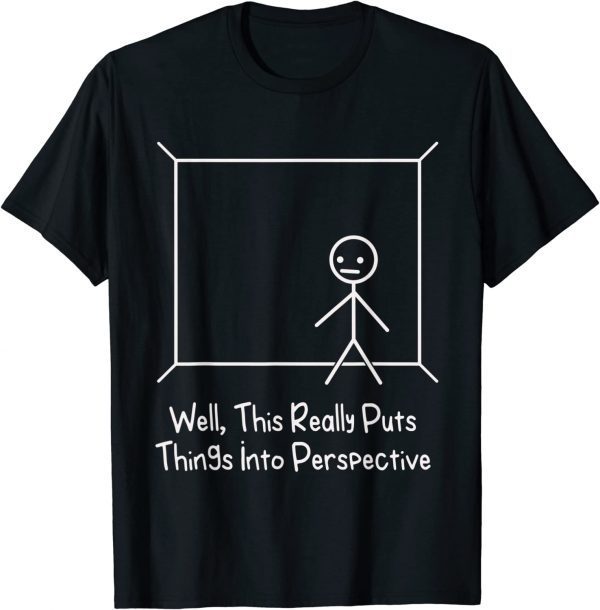 Stick Figure Pun, This Puts Things Into Perspective 2022 Shirt