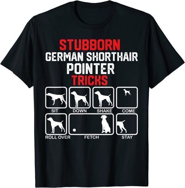 Stubborn German Shorthaired Pointer Tricks 2022 Shirt