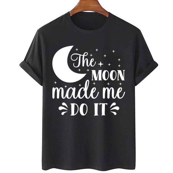 The Moon Made Me Do Trending Design 2022 Shirt