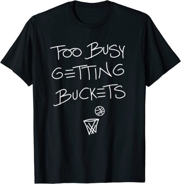 Too Busy Getting Buckets Basketball Classic Shirt
