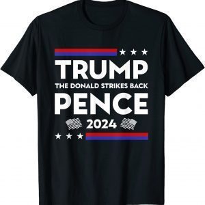 Trump The Donald Strikes Back Pence 2024 Pro Trump Election Classic Shirt
