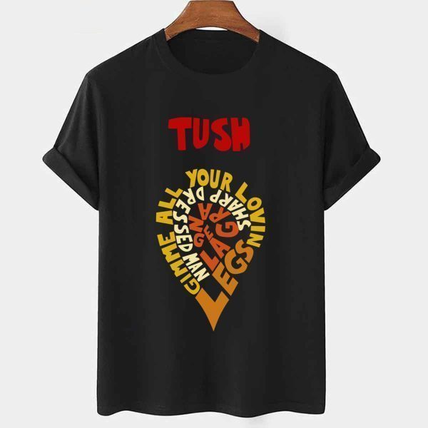 Tush Gimme All Your Lovin Legs Zz Top 2022 Shirt