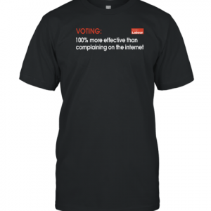 Voting 100% More Effective Than Complaining On The Internet Classic Shirt
