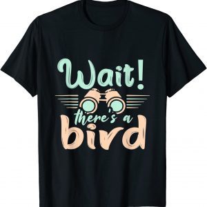 Wait There's a Bird Ornithologist Bird Watching 2022 Shirt