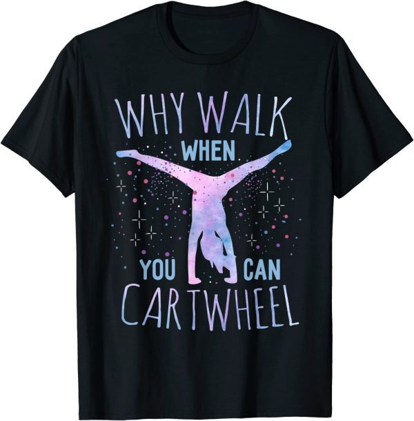 Why Walk When You Can Cartwheel Gymnast Gymnastic 2022 Shirt