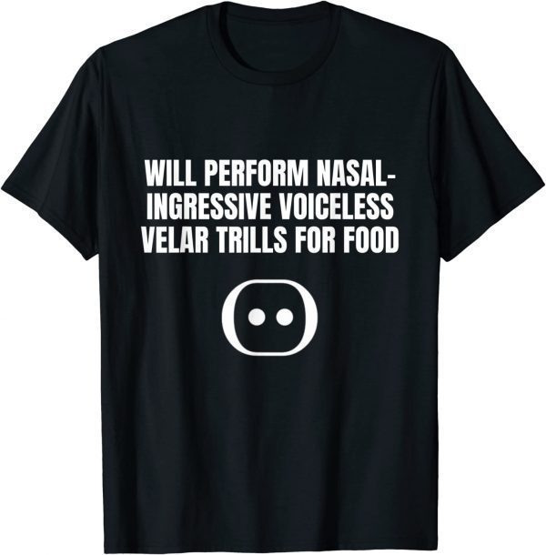 Will Perform Nasal Ingressive Voiceless Velar Trills Classic Shirt