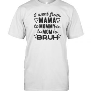 i went from mama to mommy to mom to brush 2022 Shirt
