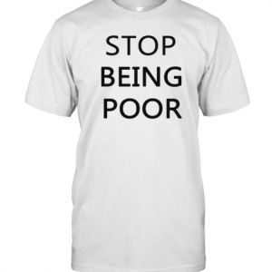 stop being poor Classic Shirt