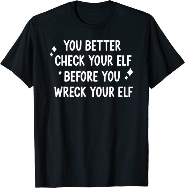 you better check your elf before you wreck your elf 2022 Shirt