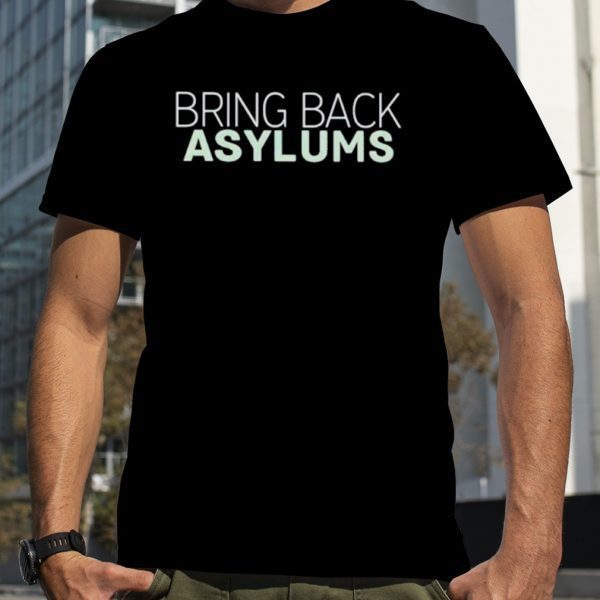 Bring Back Asylums 2023 Shirt